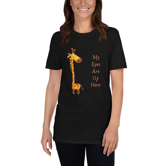 My Eyes Are Up Here Funny Silly Sarcastic T-Shirt for Women or Men For People that Love Giraffes Gift Idea for Your Girlfriend or Boyfriend