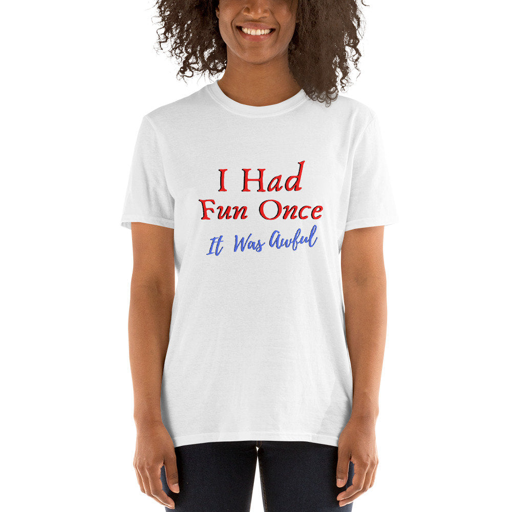 I Had Fun Once It Was Awful Silly Funny Sarcastic T-Shirt Meme Tee Shirt for Men Women Moms Dads Kids Great Funny Gift Idea for Anyone