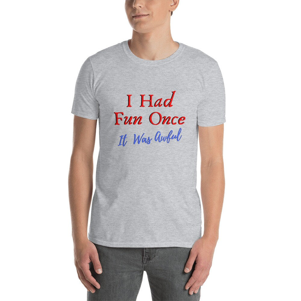 I Had Fun Once It Was Awful Silly Funny Sarcastic T-Shirt Meme Tee Shirt for Men Women Moms Dads Kids Great Funny Gift Idea for Anyone