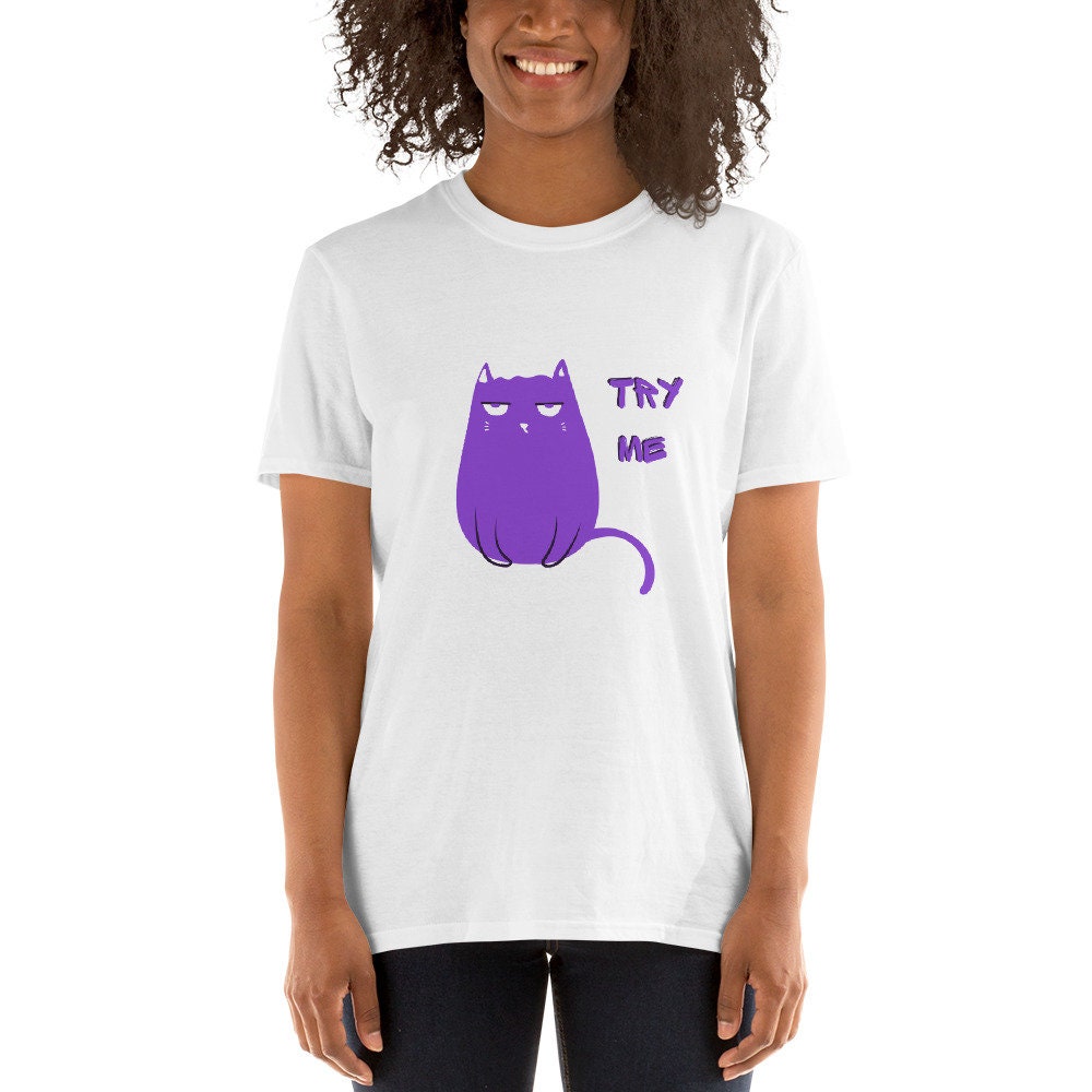 Grumpy Cat Try Me Silly Funny T-Shirt for Any Occasion for Men or Women  that Love Cats Great Tee Shirt Gift Ideas For Cat Lovers Pet Lovers