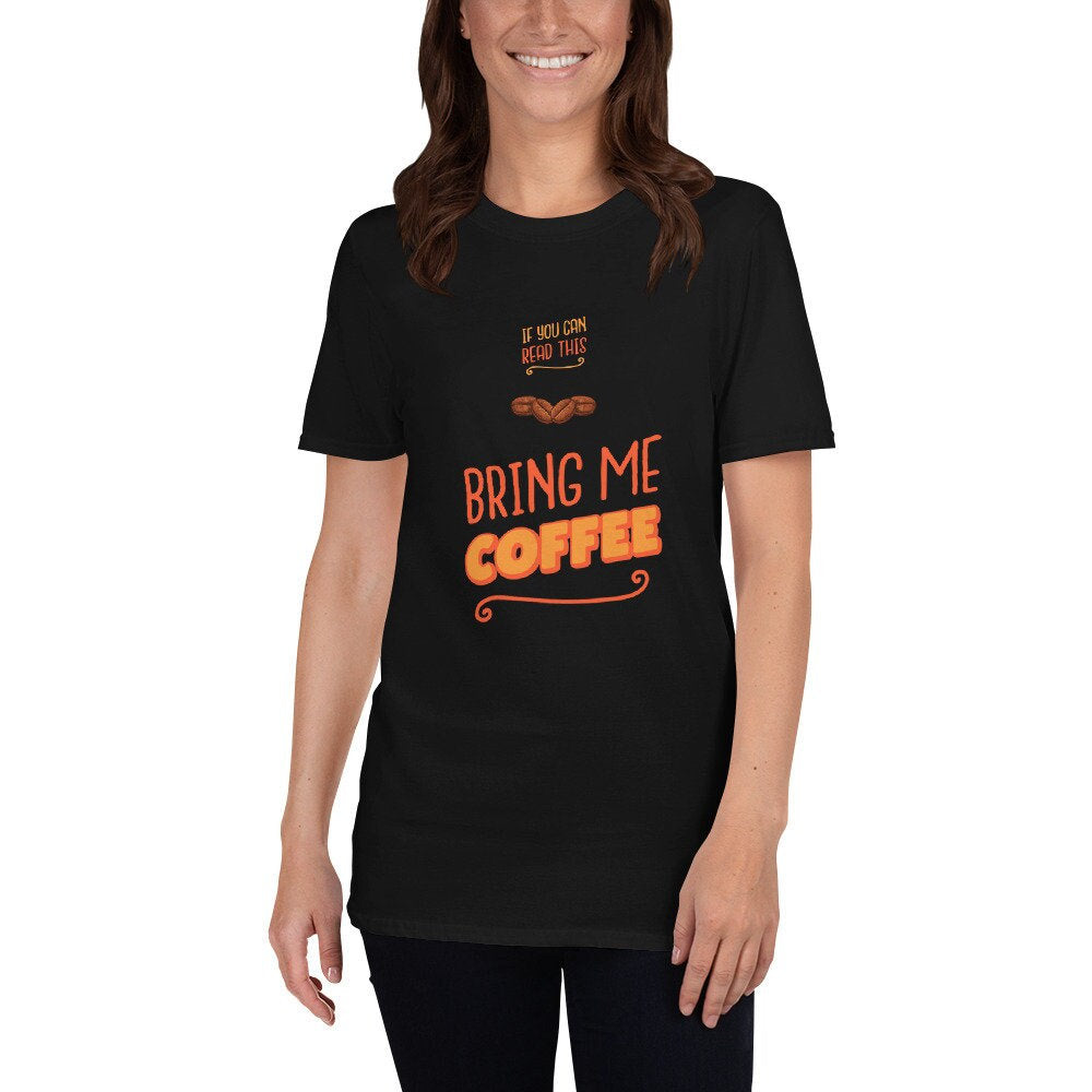 If You Can Read This Bring Me Coffee Silly Funny T-Shirt for The Caffeine or Coffee Lover in Your Life Great Gift Idea for Women Men T-Shirt