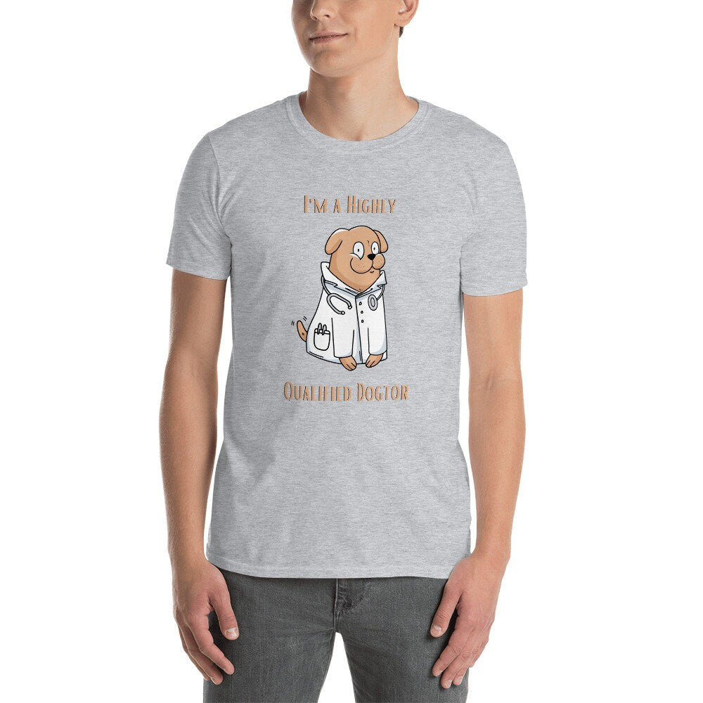 I'm a Highly Qualified Dogtor Fun Silly TShirt for Doctors or Anyone in the Medical Field and for People that Love Dogs in the Medical Field