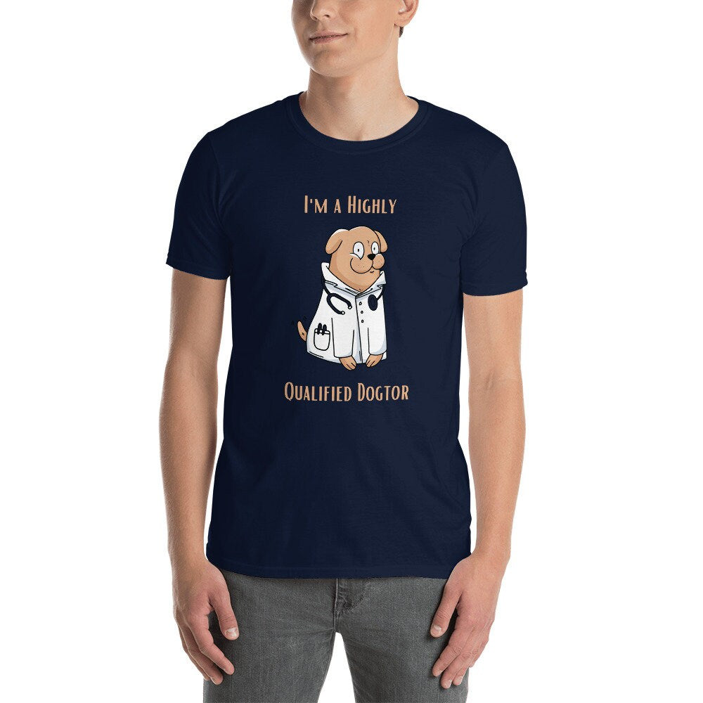 I'm a Highly Qualified Dogtor Fun Silly TShirt for Doctors or Anyone in the Medical Field and for People that Love Dogs in the Medical Field