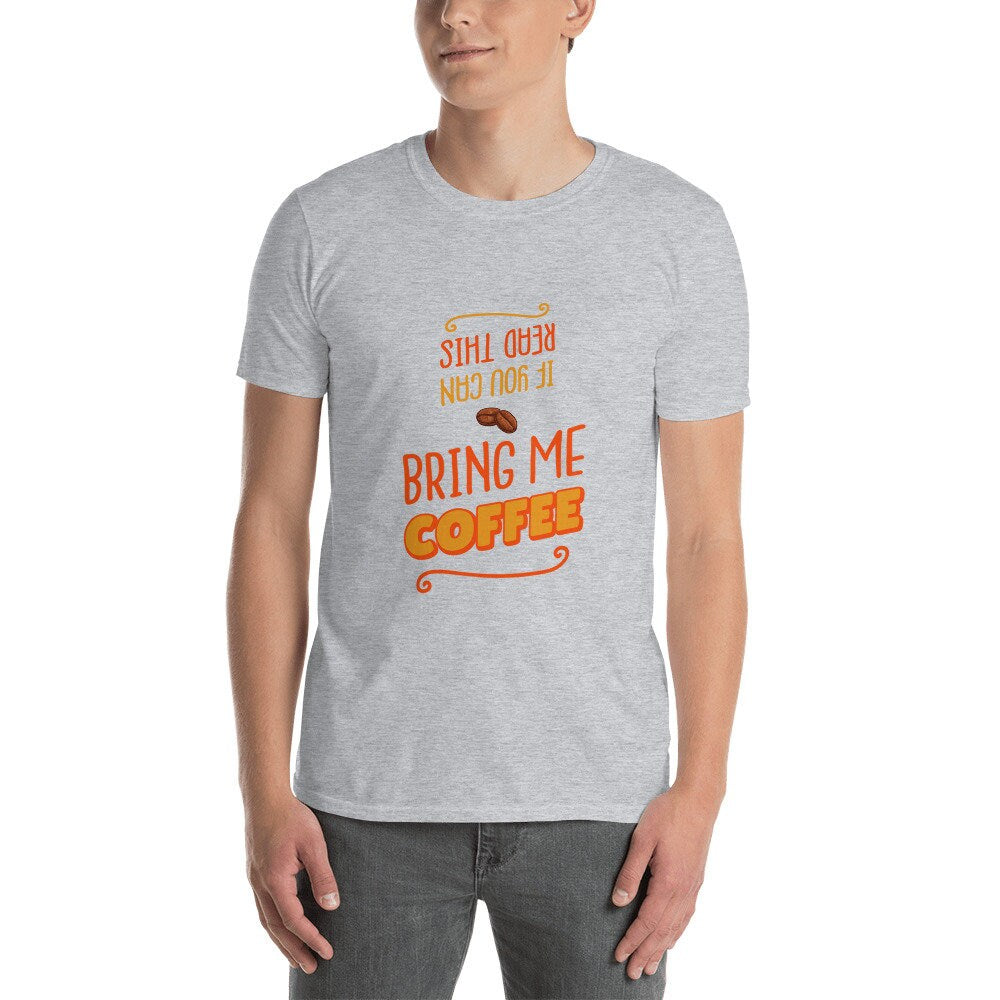 If You Can Read This Bring Me Coffee Silly Funny T-Shirt for The Caffeine or Coffee Lover in Your Life Great Gift Idea for Women Men T-Shirt