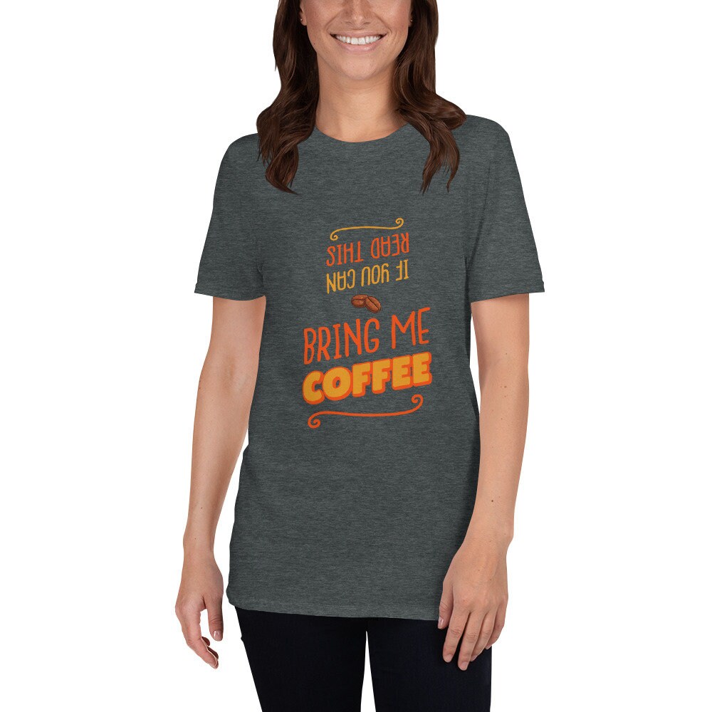 If You Can Read This Bring Me Coffee Silly Funny T-Shirt for The Caffeine or Coffee Lover in Your Life Great Gift Idea for Women Men T-Shirt