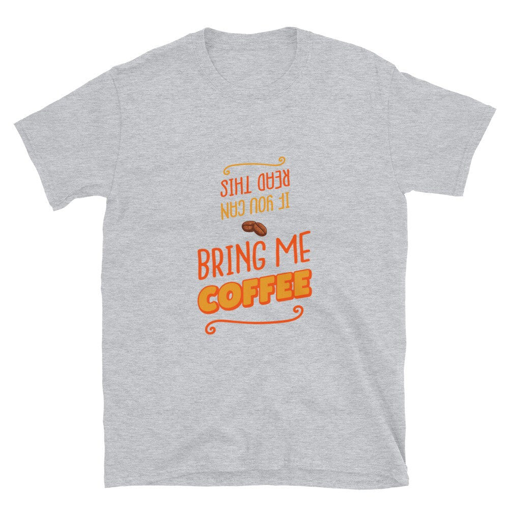 If You Can Read This Bring Me Coffee Silly Funny T-Shirt for The Caffeine or Coffee Lover in Your Life Great Gift Idea for Women Men T-Shirt