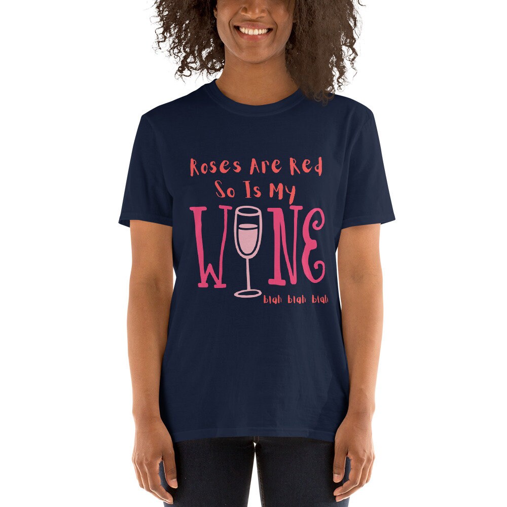 Roses Are Red So Is My Wine Blah Blah Blah Funny Silly Sarcastic T-Shirt for the Wine or Alcoholic Beverage Lovers in Your Life Tee Shirt