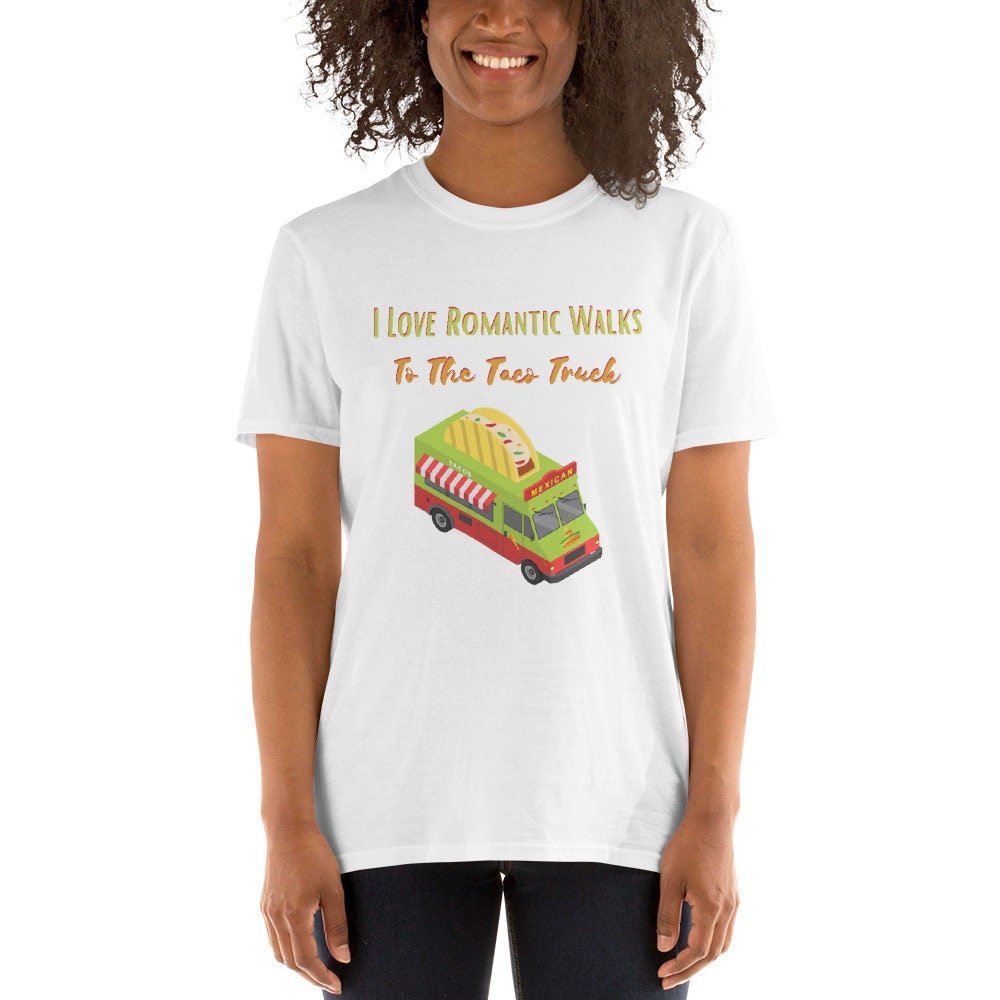 I Love Romantic Walks to the Taco Truck Funny Gift Idea for Anyone Men or Women That Love Food and Tacos for the Foodie in Your Life T-Shirt