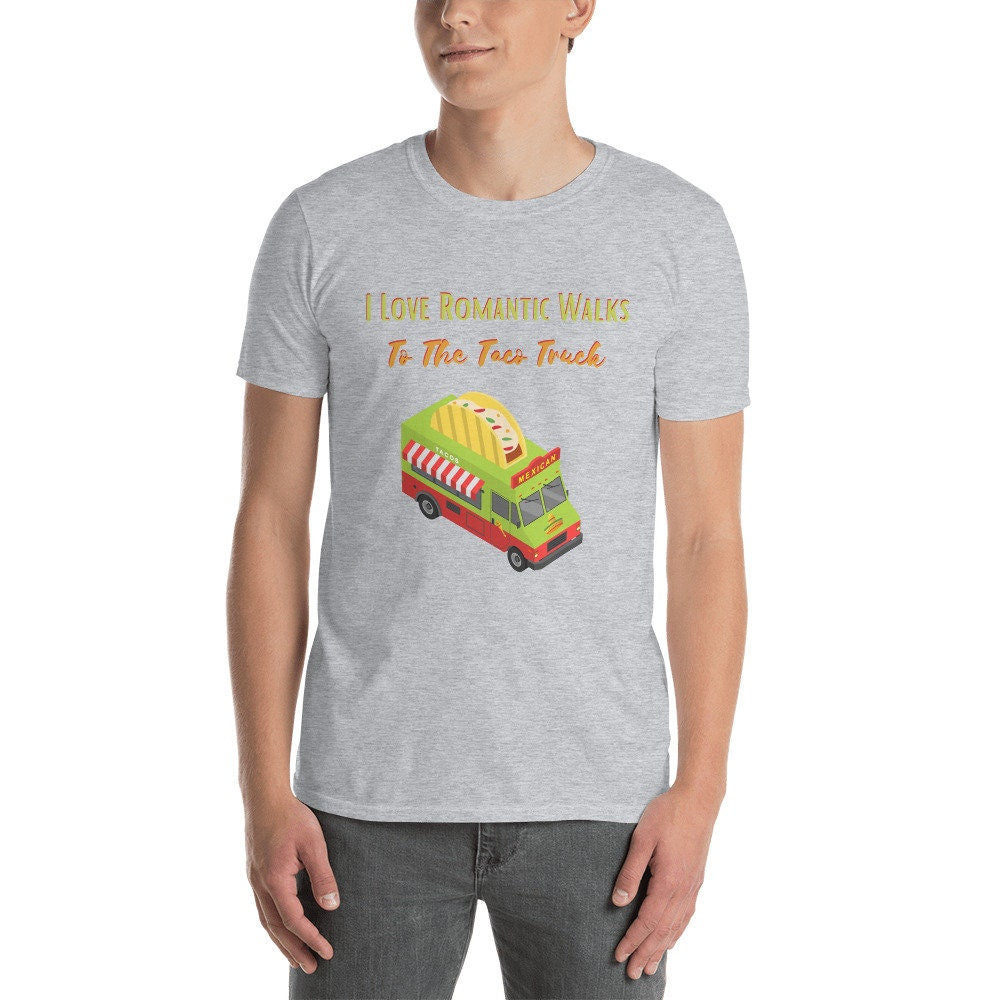 I Love Romantic Walks to the Taco Truck Funny Gift Idea for Anyone Men or Women That Love Food and Tacos for the Foodie in Your Life T-Shirt
