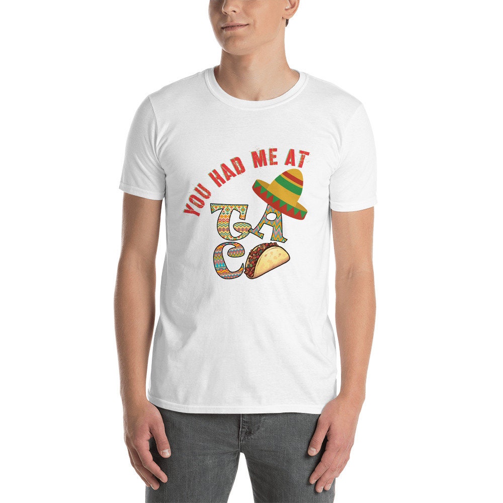 You Had Me At Taco Fun T-Shirt For Anyone That Loves Tacos or Mexican Food a Tee for the Men or Women Foodie in Your Life Funny Food T-Shirt