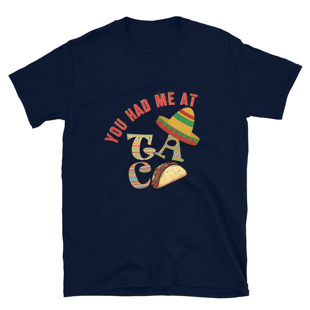 You Had Me At Taco Fun T-Shirt For Anyone That Loves Tacos or Mexican Food a Tee for the Men or Women Foodie in Your Life Funny Food T-Shirt