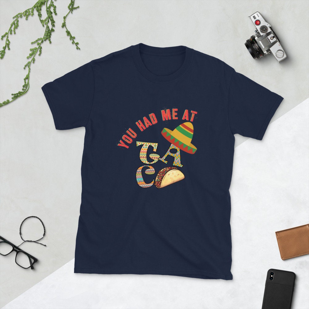 You Had Me At Taco Fun T-Shirt For Anyone That Loves Tacos or Mexican Food a Tee for the Men or Women Foodie in Your Life Funny Food T-Shirt