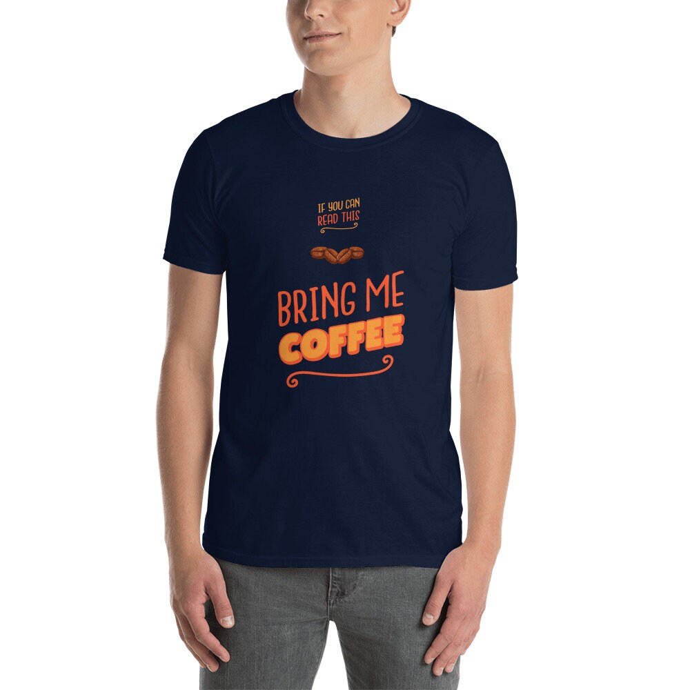 If You Can Read This Bring Me Coffee Silly Funny T-Shirt for The Caffeine or Coffee Lover in Your Life Great Gift Idea for Women Men T-Shirt