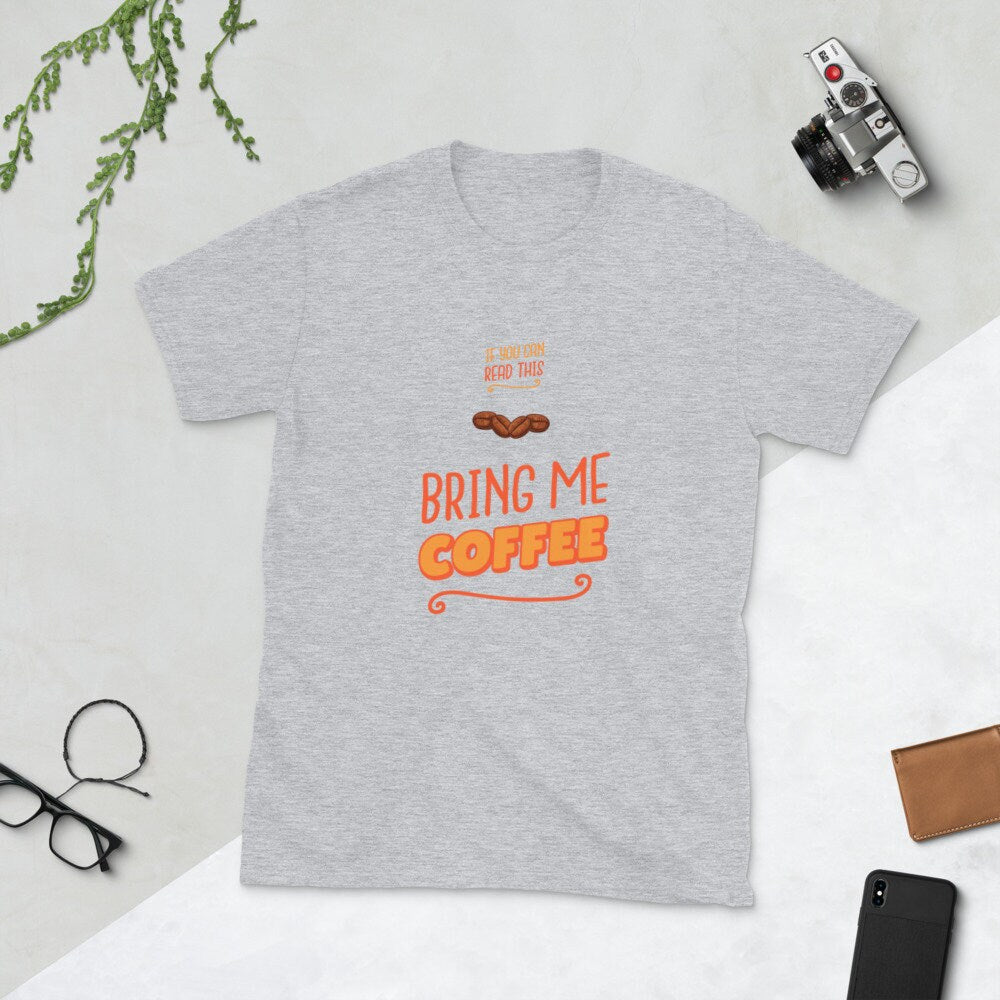 If You Can Read This Bring Me Coffee Silly Funny T-Shirt for The Caffeine or Coffee Lover in Your Life Great Gift Idea for Women Men T-Shirt