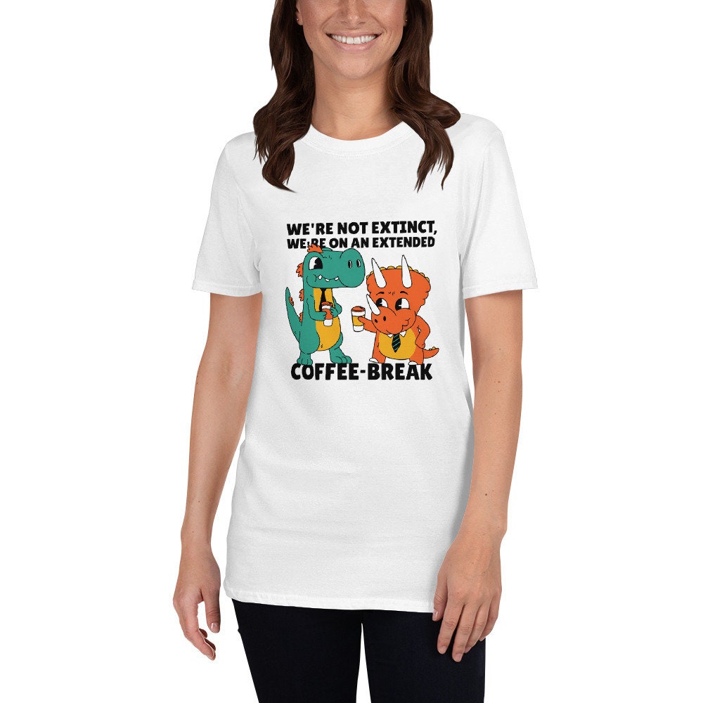 We're Not Extinct We're On An Extended Coffee Break Dinosaur Buddies Great Gift Idea for Anyone that Loves Dinosaurs and Coffee Lovers Tee