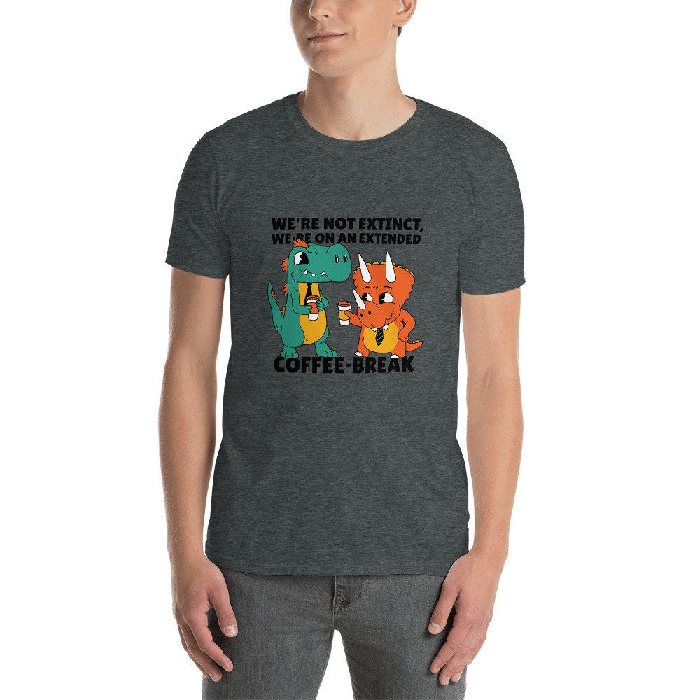 We're Not Extinct We're On An Extended Coffee Break Dinosaur Buddies Great Gift Idea for Anyone that Loves Dinosaurs and Coffee Lovers Tee