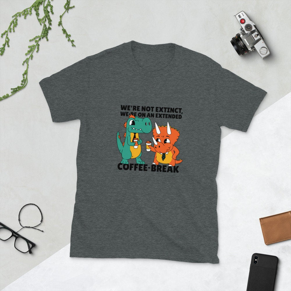 We're Not Extinct We're On An Extended Coffee Break Dinosaur Buddies Great Gift Idea for Anyone that Loves Dinosaurs and Coffee Lovers Tee