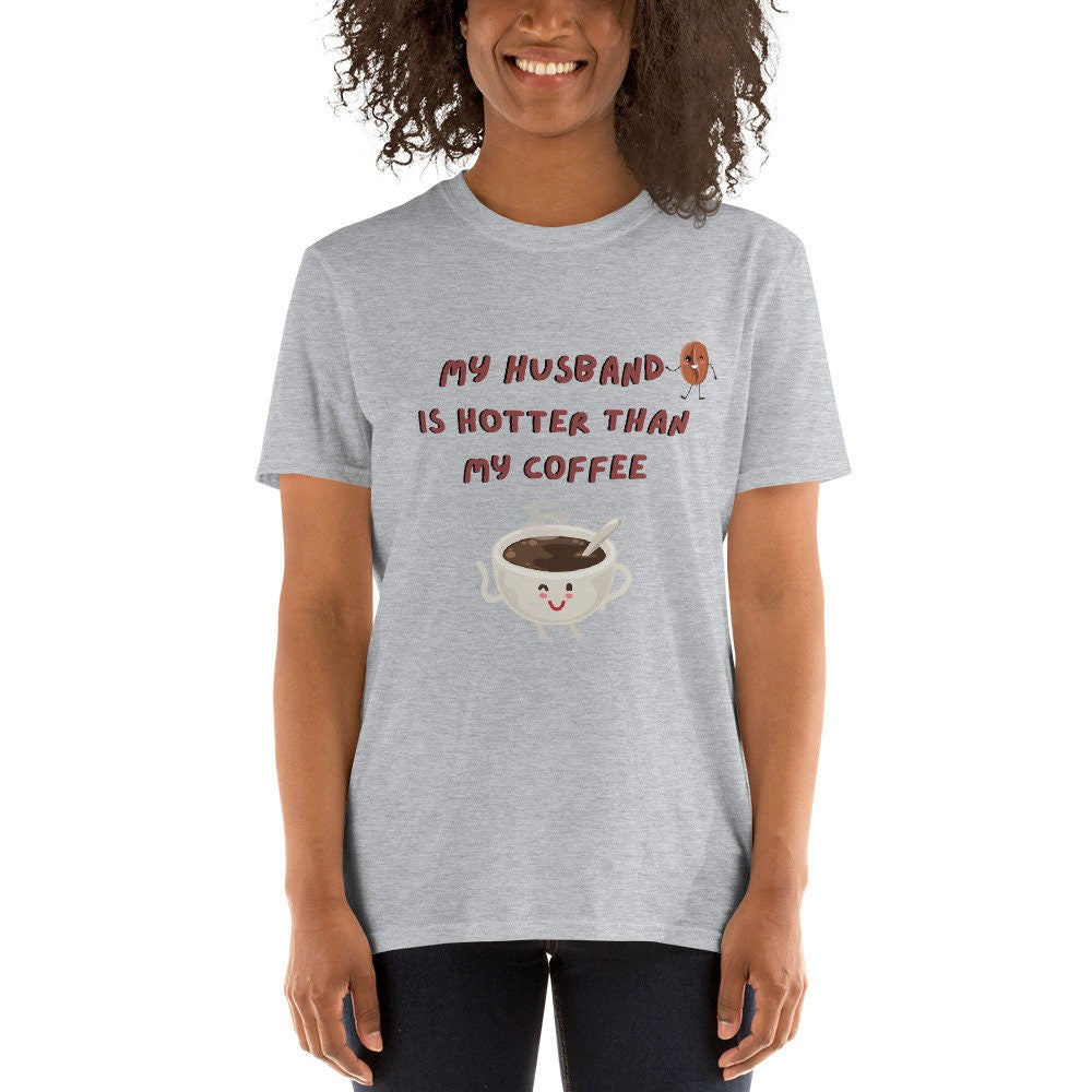 My Husband Is Hotter Than My Coffee Cute T-Shirt for the Men Women Girlfriend Boyfriend Fiance/Fiancee in Your Life, Coffee and Tea Lovers