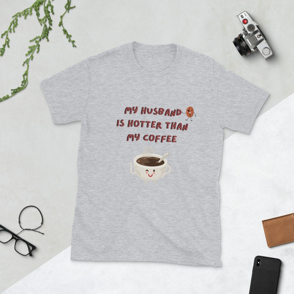My Husband Is Hotter Than My Coffee Cute T-Shirt for the Men Women Girlfriend Boyfriend Fiance/Fiancee in Your Life, Coffee and Tea Lovers