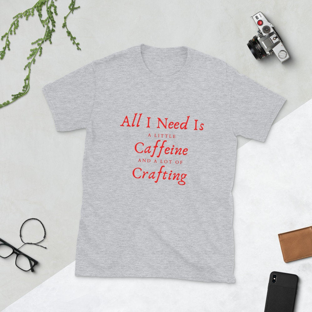 All I Need Is A Little Caffeine And A Lot Of Crafting Gift Idea for Anyone That Loves Crafting and Scrapbooking T-Shirt For Women or Men Tee