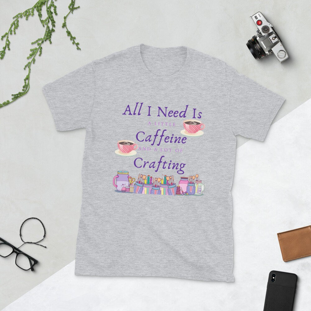 All I Need Is A Little Caffeine And A Lot Of Crafting Gift Idea for Anyone That Loves Coffee and Tea and Crafting T-Shirt For Women or Men