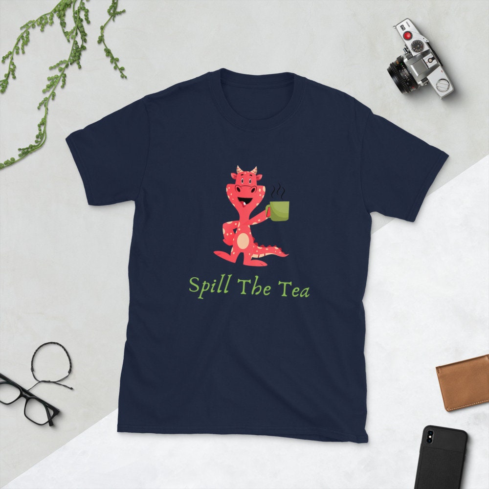 Spill The Tea Cute Dragon that is Drinking Tea or Coffee Gift Idea for Your Mom Dad Grandmother Grandfather for Any Tea or Coffee Lovers Tee