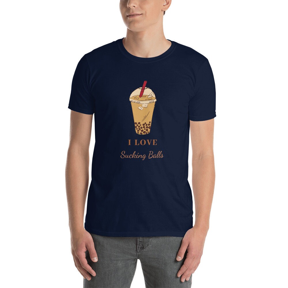 I Love Sucking Balls Great T-Shirt Gift Idea for Anyone that Loves Bubble Tea for Men or Women that Love Coffee and Tea Apparel Clothing Tee