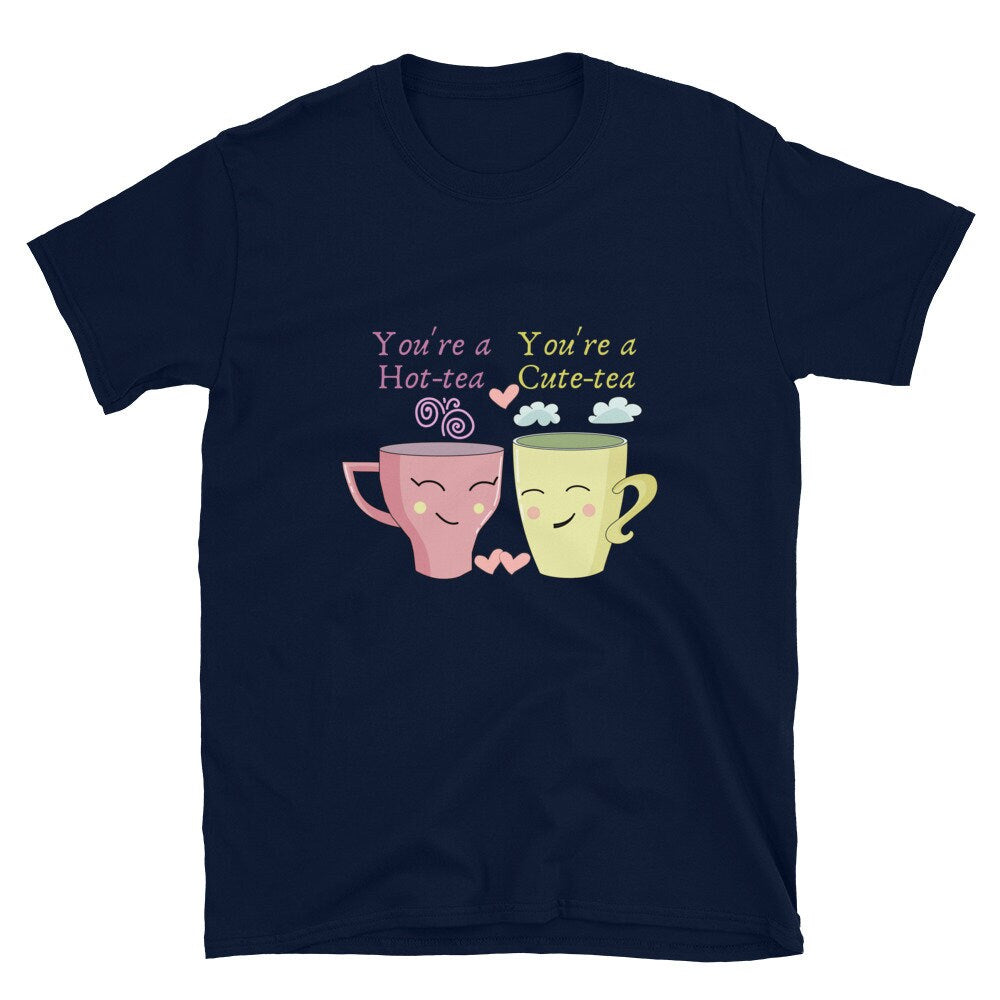 You're a Cute-tea You're a Hot-tea Great Gift Idea for Men and Women That Loves Tea or Coffee T-Shirt with Cute Tea Cups Smiling Lovingly