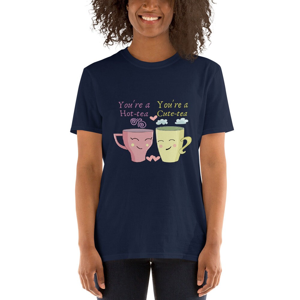 You're a Cute-tea You're a Hot-tea Great Gift Idea for Men and Women That Loves Tea or Coffee T-Shirt with Cute Tea Cups Smiling Lovingly