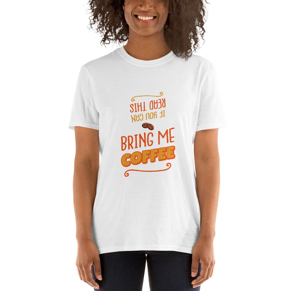 If You Can Read This Bring Me Coffee Silly Funny T-Shirt for The Caffeine or Coffee Lover in Your Life Great Gift Idea for Women Men T-Shirt