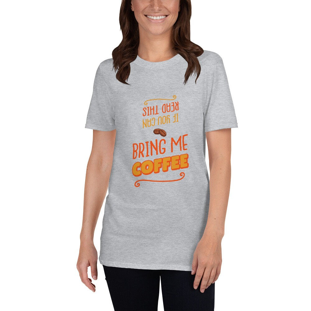 If You Can Read This Bring Me Coffee Silly Funny T-Shirt for The Caffeine or Coffee Lover in Your Life Great Gift Idea for Women Men T-Shirt