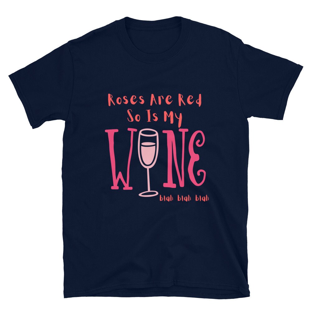 Roses Are Red So Is My Wine Blah Blah Blah Funny Silly Sarcastic T-Shirt for the Wine or Alcoholic Beverage Lovers in Your Life Tee Shirt