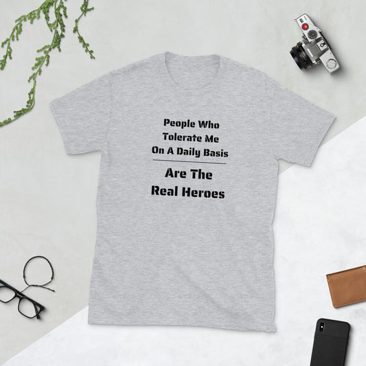 People Who Tolerate Me Are The Real Heroes Funny Humorous Sarcastic T-Shirt Gift For Family Friends Husband Wife Military