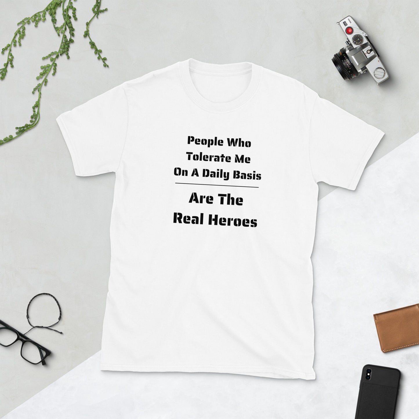 People Who Tolerate Me Are The Real Heroes Funny Humorous Sarcastic T-Shirt Gift For Family Friends Husband Wife Military