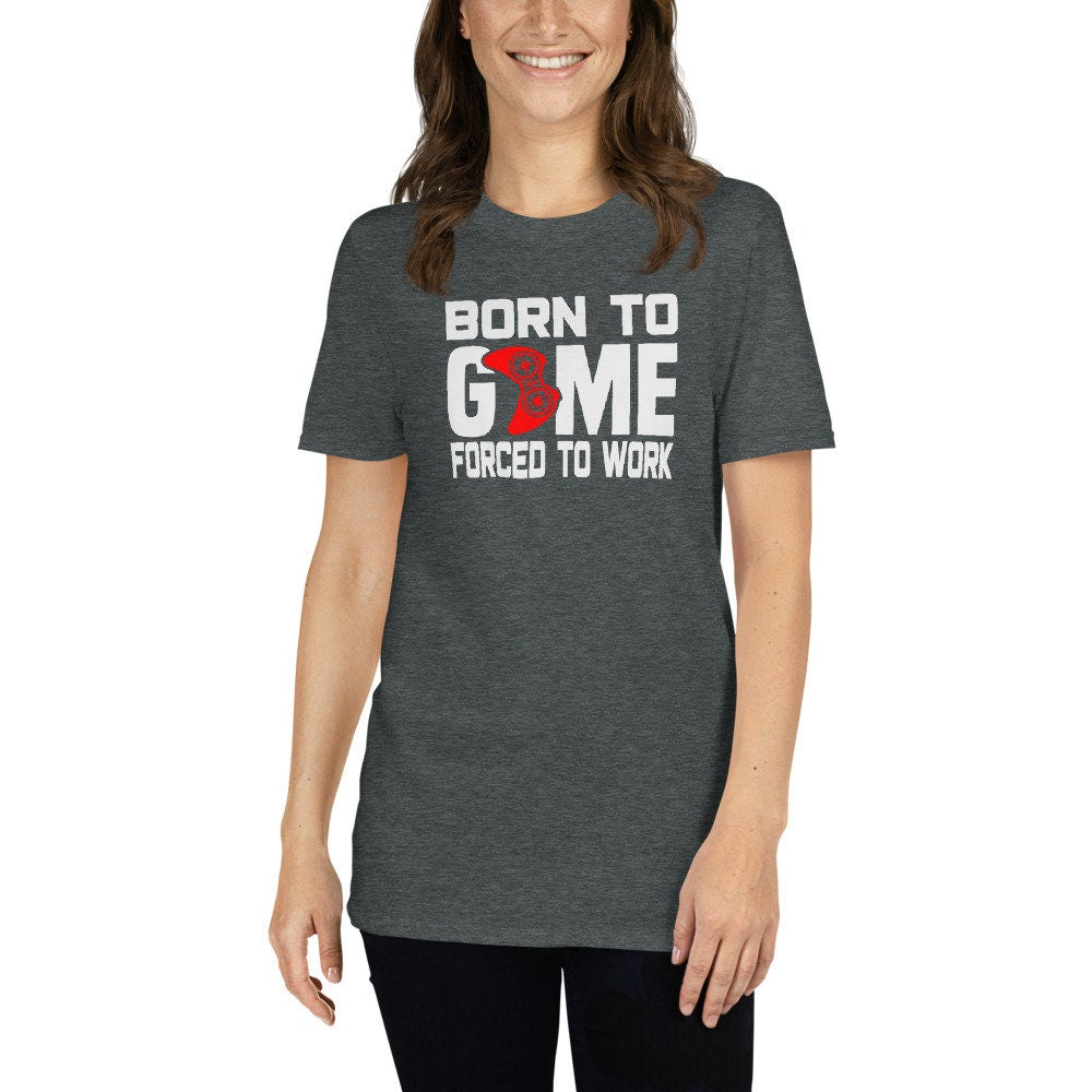 Born to Game Forced to Work Short-Sleeve Unisex TShirt for Friends or Family that Loves Gaming. Video Game fans. Great Last minute Gift Idea