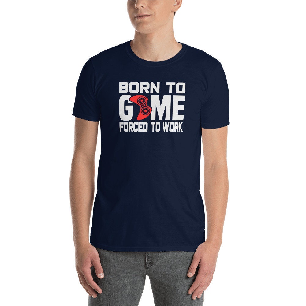 Born to Game Forced to Work Short-Sleeve Unisex TShirt for Friends or Family that Loves Gaming. Video Game fans. Great Last minute Gift Idea