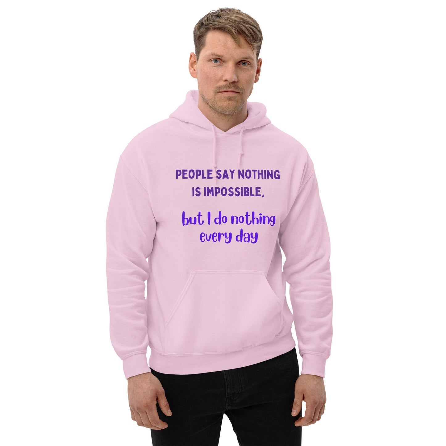 People Say Nothing Is Impossible, But I Do Nothing Every Day Funny Hoodie for family, friends, co-workers. For birthdays and retired people