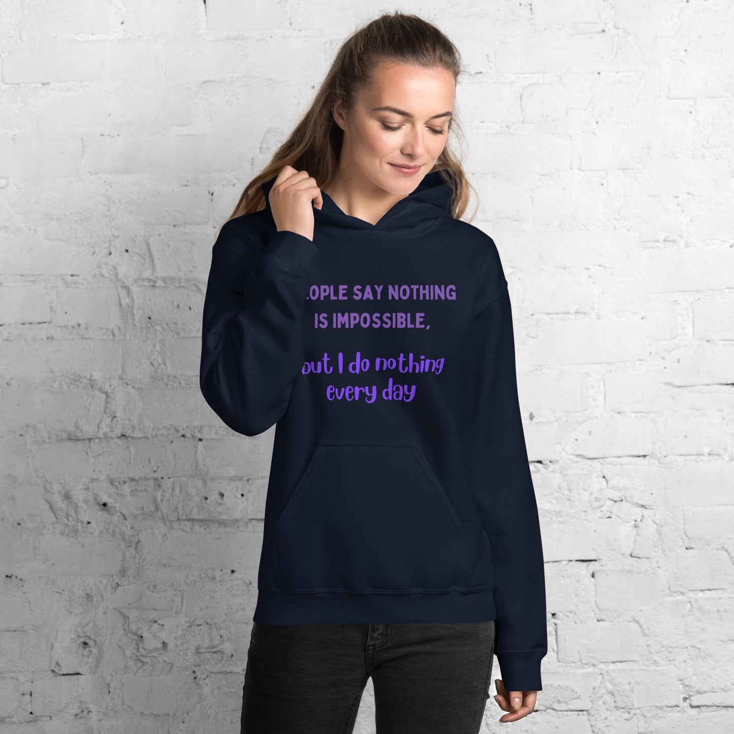 People Say Nothing Is Impossible, But I Do Nothing Every Day Funny Hoodie for family, friends, co-workers. For birthdays and retired people