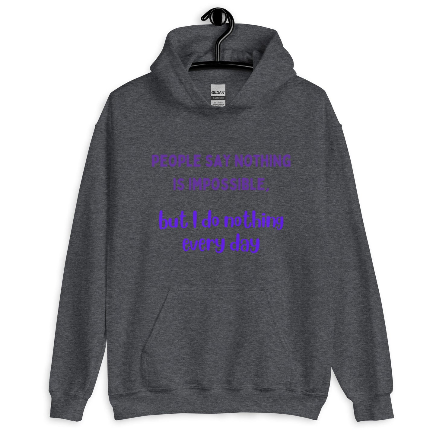 People Say Nothing Is Impossible, But I Do Nothing Every Day Funny Hoodie for family, friends, co-workers. For birthdays and retired people