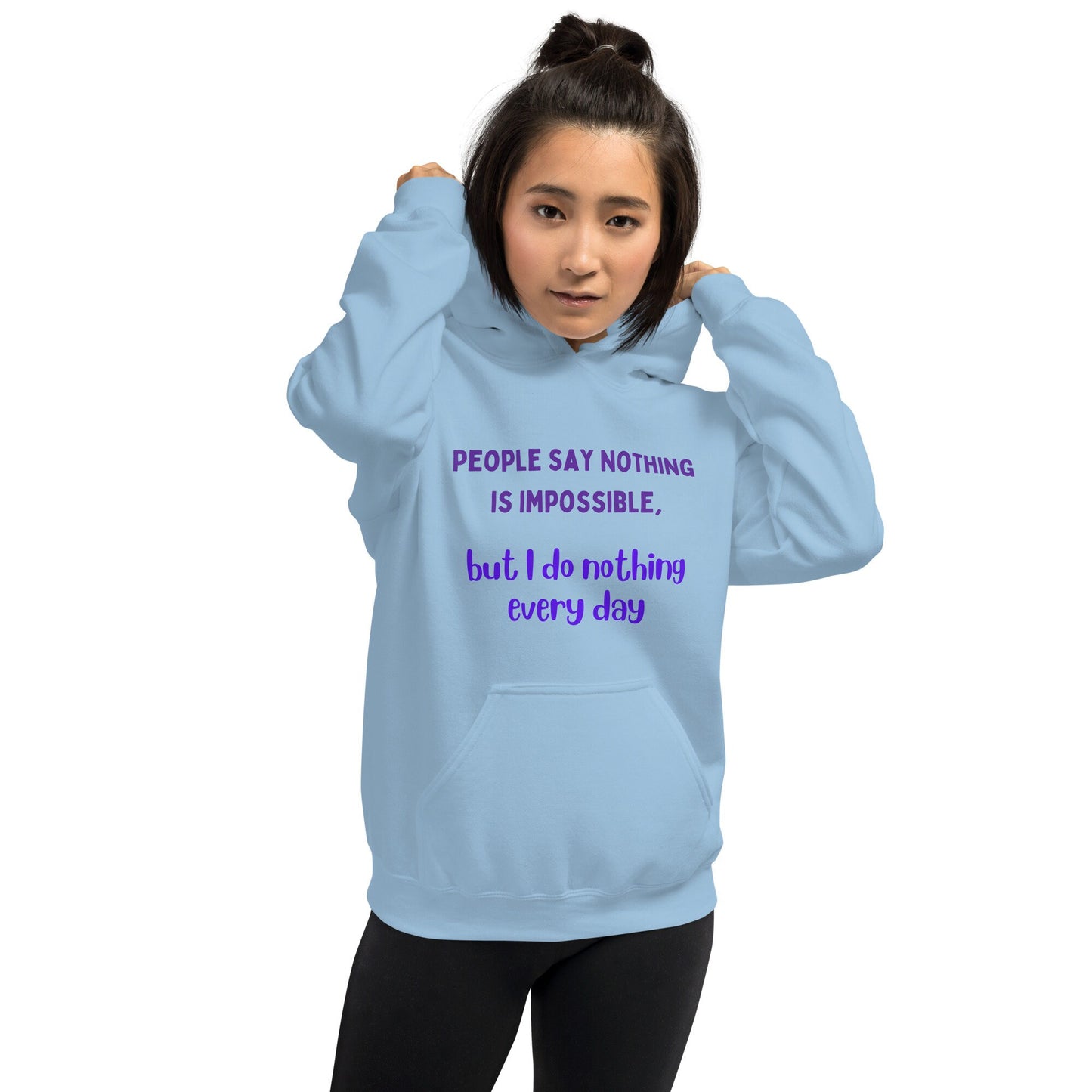 People Say Nothing Is Impossible, But I Do Nothing Every Day Funny Hoodie for family, friends, co-workers. For birthdays and retired people