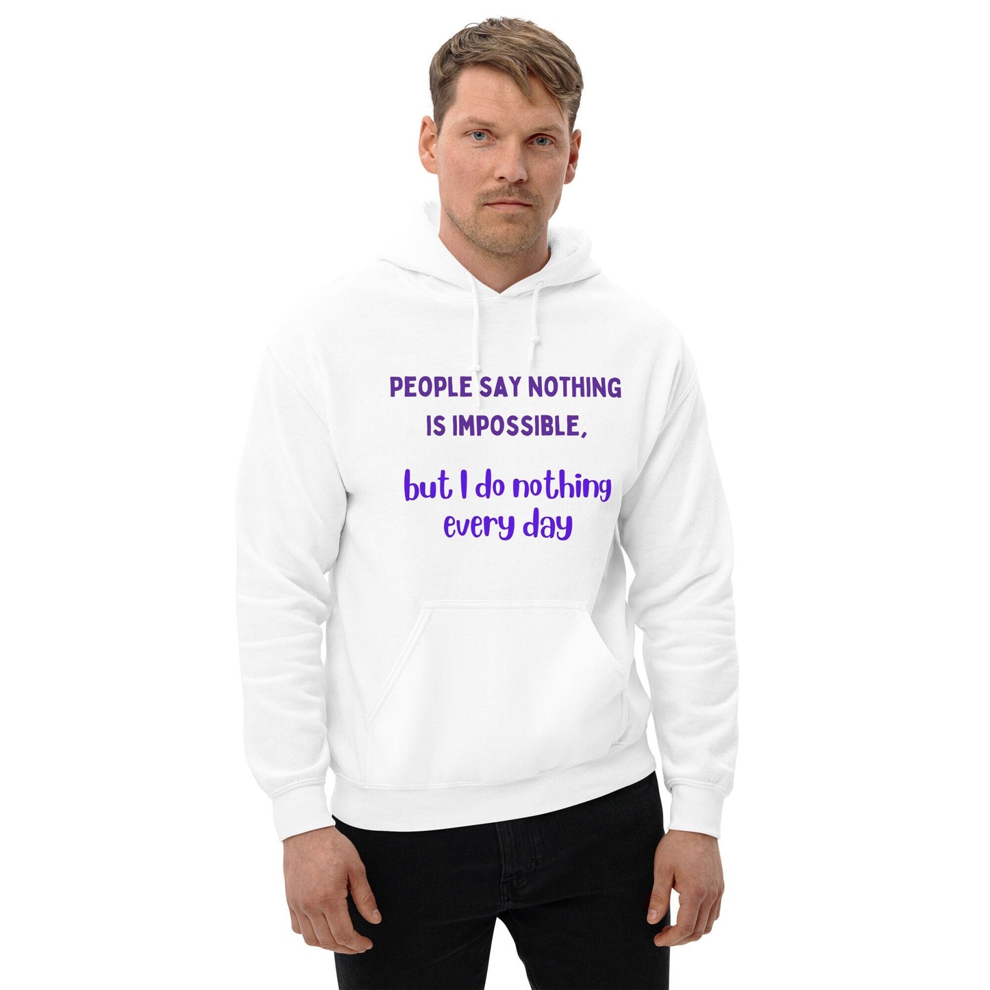 People Say Nothing Is Impossible, But I Do Nothing Every Day Funny Hoodie for family, friends, co-workers. For birthdays and retired people