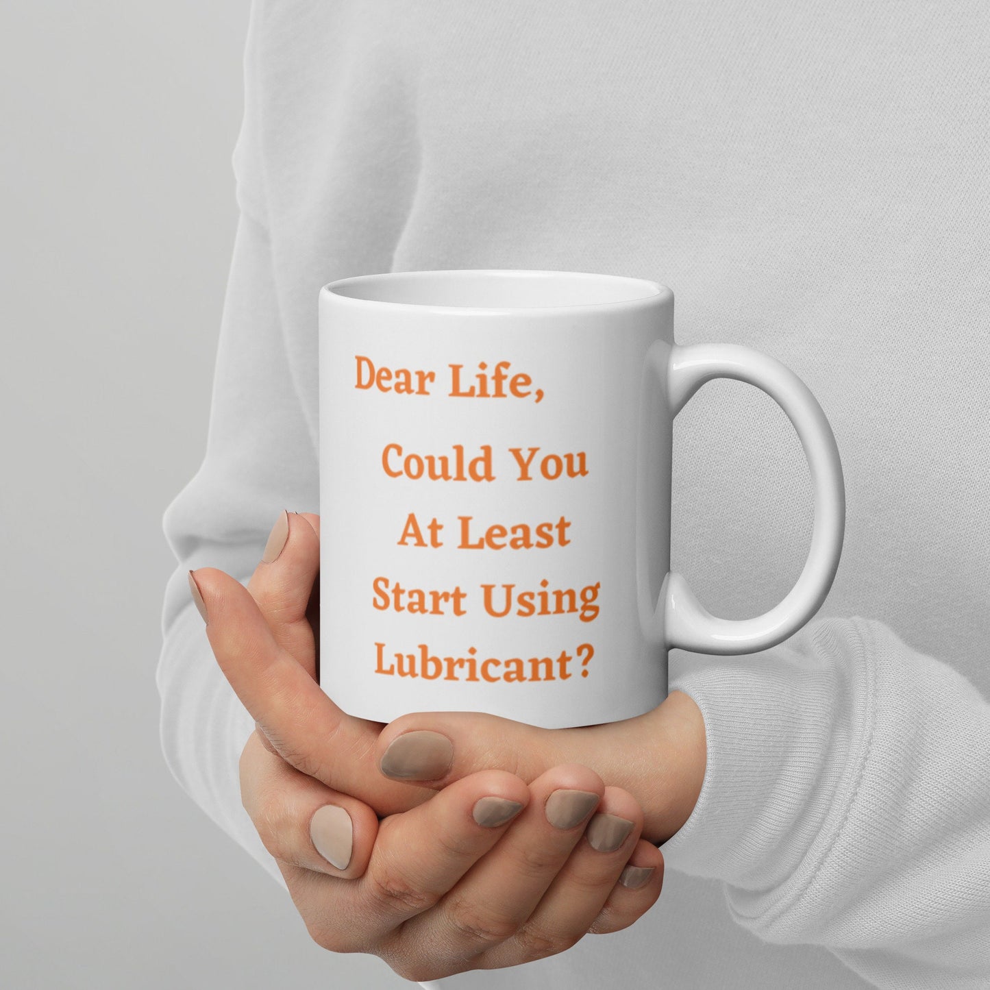 Dear Life Can You At Least Start Using Lubricant Funny Silly Sarcastic 11oz or 15oz White Glossy Mug Gift Idea for Family Friends Co-Workers