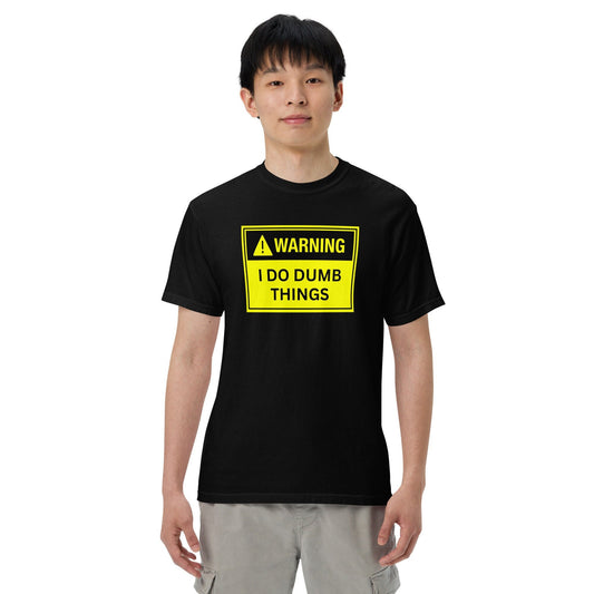 Warning I do Dumb Things Heavyweight Unisex Silly Funny Sarcastic T-shirt for Anyone That Needs a Laugh Great Gift Idea Novelty Joke Shirt