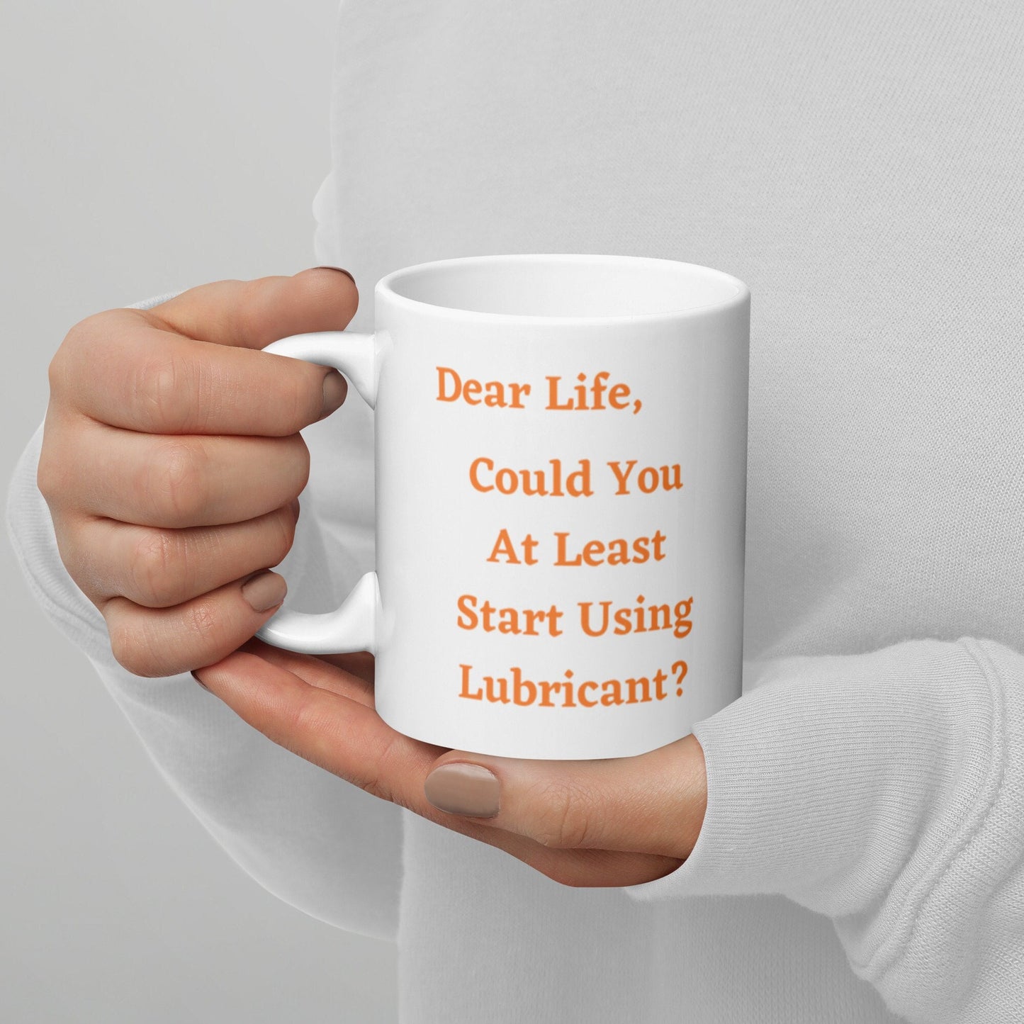 Dear Life Can You At Least Start Using Lubricant Funny Silly Sarcastic 11oz or 15oz White Glossy Mug Gift Idea for Family Friends Co-Workers