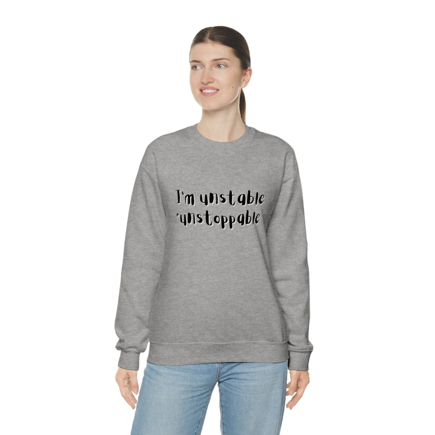 I'm Unstable Unstoppable Unisex Heavy Blend Crewneck Sweatshirt Funny Silly Sarcastic Sweatshirt for Family Friend Birthday Anniversary Gift