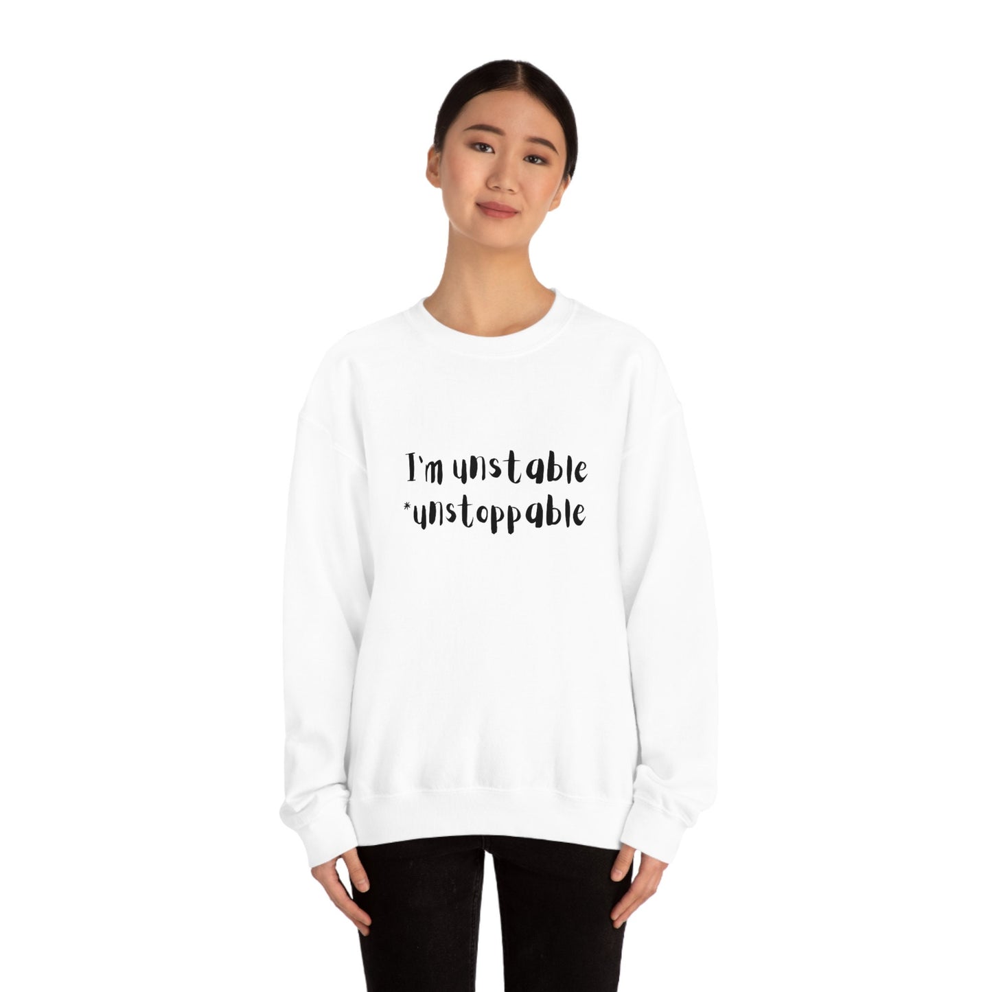 I'm Unstable Unstoppable Unisex Heavy Blend Crewneck Sweatshirt Funny Silly Sarcastic Sweatshirt for Family Friend Birthday Anniversary Gift