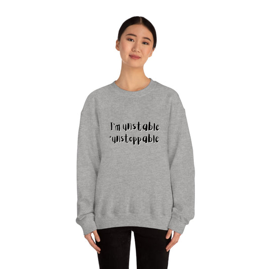 I'm Unstable Unstoppable Unisex Heavy Blend Crewneck Sweatshirt Funny Silly Sarcastic Sweatshirt for Family Friend Birthday Anniversary Gift