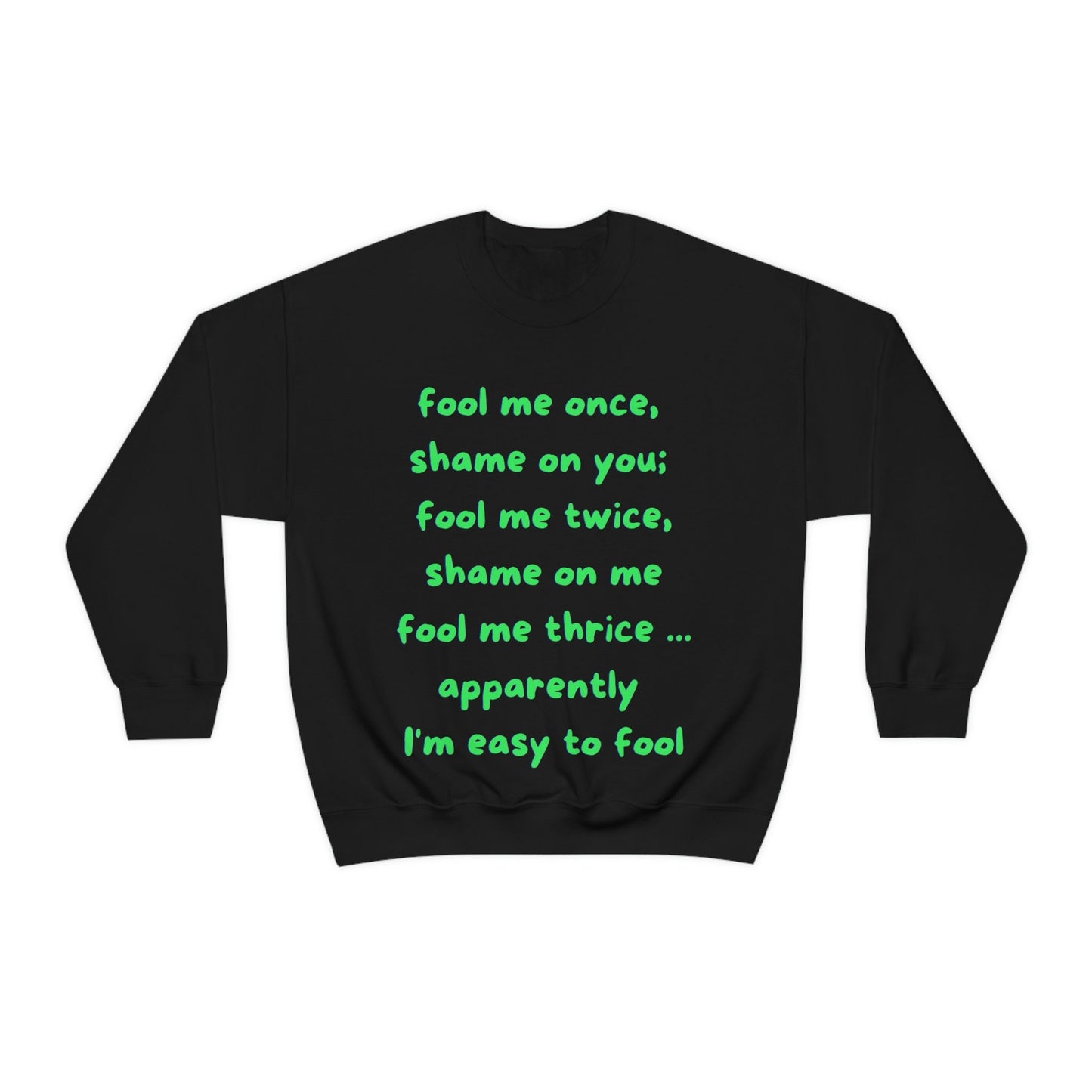 Fool Me Once Shame on You Fool Me Twice Shame on Me Fool Me Thrice Apparently I'm Easy to Fool Funny Unisex Heavy Blend Crewneck Sweatshirt