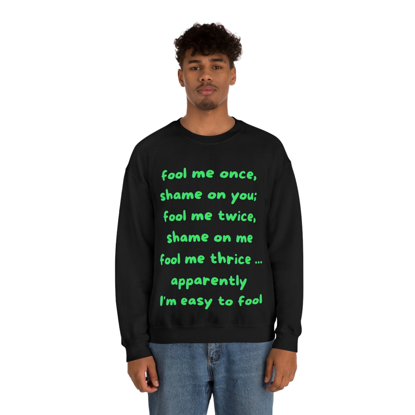 Fool Me Once Shame on You Fool Me Twice Shame on Me Fool Me Thrice Apparently I'm Easy to Fool Funny Unisex Heavy Blend Crewneck Sweatshirt