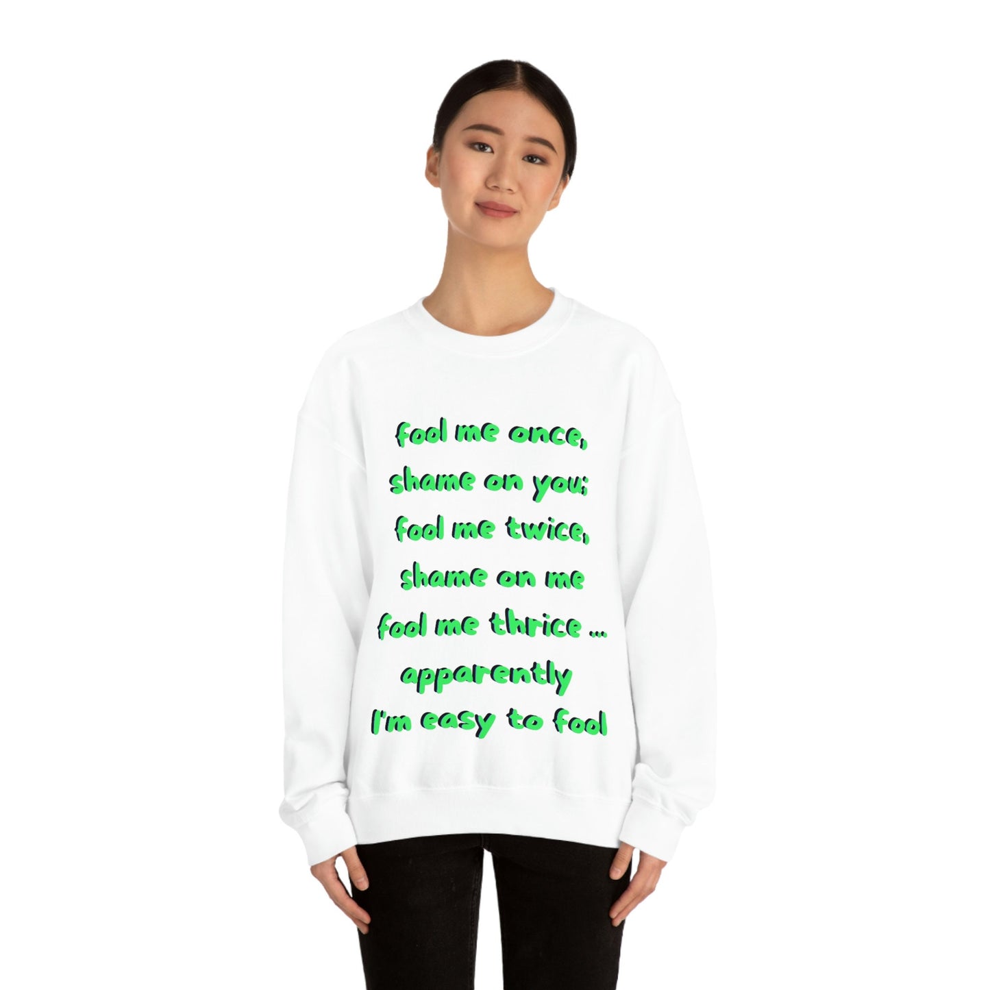 Fool Me Once Shame on You Fool Me Twice Shame on Me Fool Me Thrice Apparently I'm Easy to Fool Funny Unisex Heavy Blend Crewneck Sweatshirt